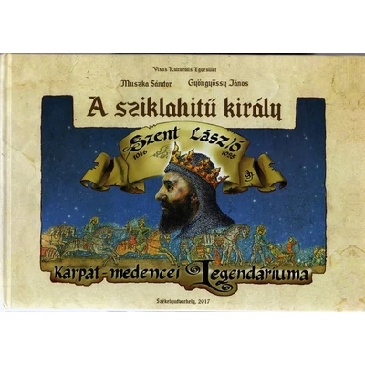 A sziklahitű király - Szent László Kárpát-medencei legendáriuma - könyv
